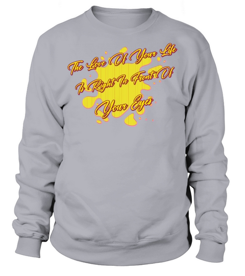 The Love Is Right In Front Of Sarcastic Joke Sweatshirt Unisex