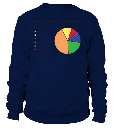 Things I will never do pie chart Sweatshirt Unisex