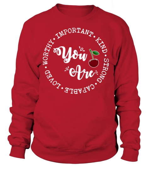 You Are Important Kind Strong Capable Loved Sweatshirt Unisex