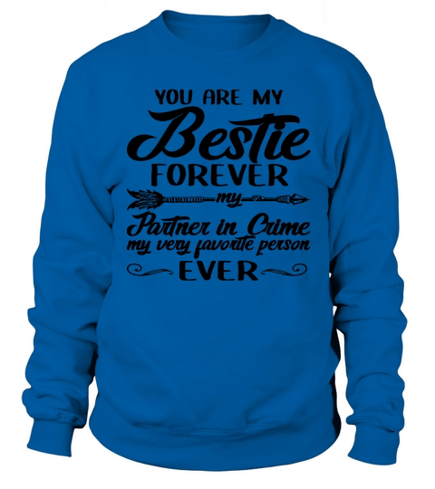 You Are My Bestie Forever My Partner In Crime My Very Favorite Person Ever Sweatshirt Unisex