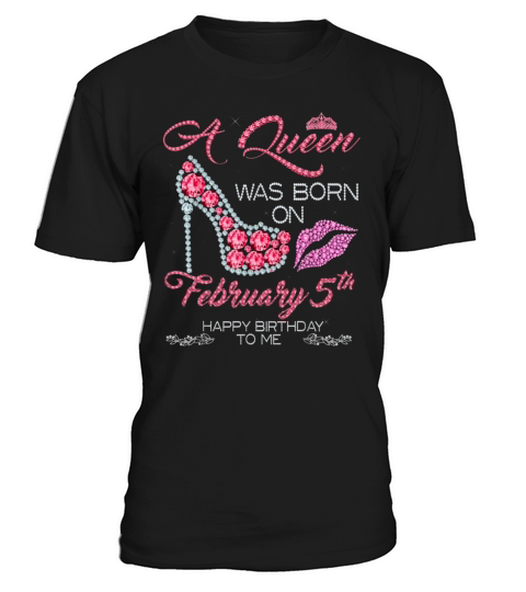 A Queen Was Born On February 5th Happy Birthday To Me T-Shirt Unisex