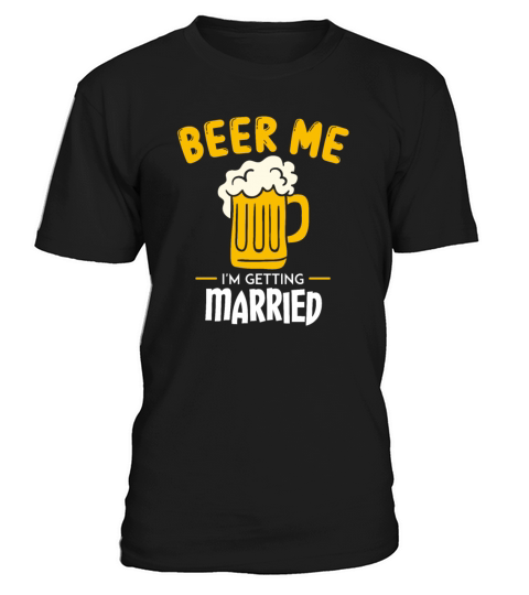 Beer Me Im Getting Married Groom Bachelorette T-Shirt Unisex