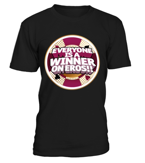 Everyone is a Winner on Eros!! T-Shirt T-Shirt Unisex