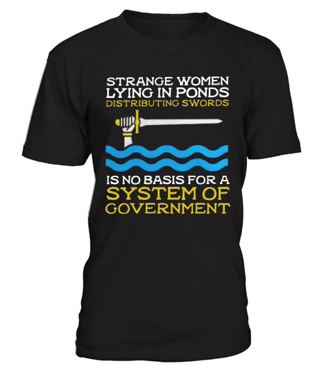 Strange women lying in ponds distributing swords is no basis for a system of government T-Shirt Unisex