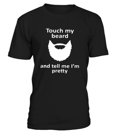 Touch my beard and tell me I’m pretty T-Shirt Unisex