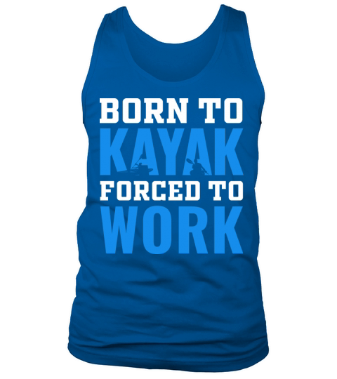 born to kayak forced to work kayaking lover Tank Top Unisex