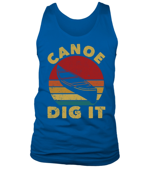 Canoe Dig It Funny Canoeing Vintage Kayak Tank Top Unisex