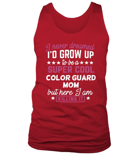 Color Guard Mom Shirt I Never Dreamed Marching Band Gift Tee LIMTED EDITION Tank Top Unisex