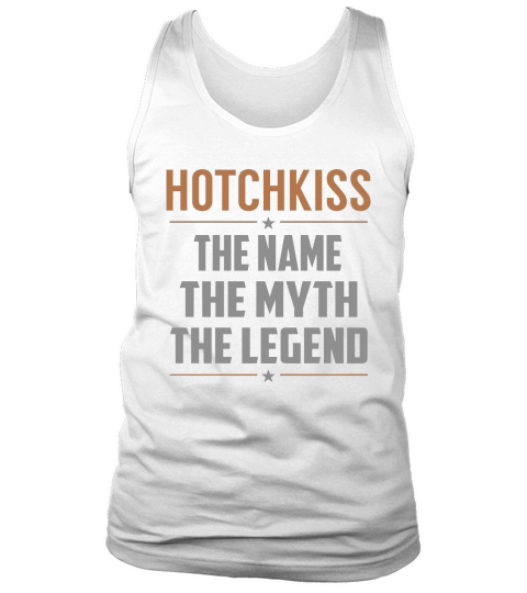 HOTCHKISS The Name The Myth The Legend Name Shirts Tank Top Unisex