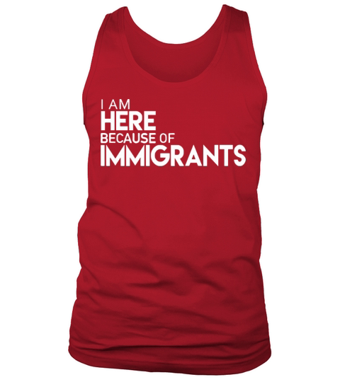 i am here because off Immigrant Tank Top Unisex