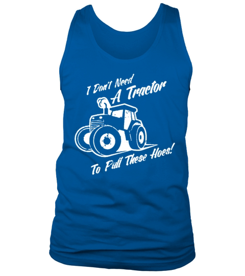 I Dont Need A Tractor Tank Top Unisex