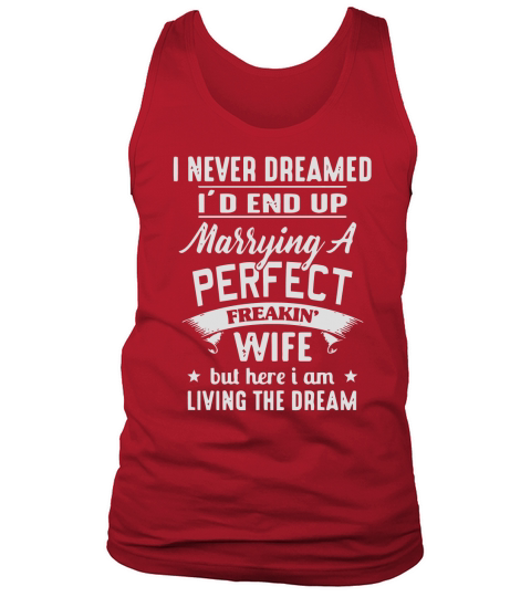 I never dreamed Id end up marrying A perfect freakin Tank Top Unisex
