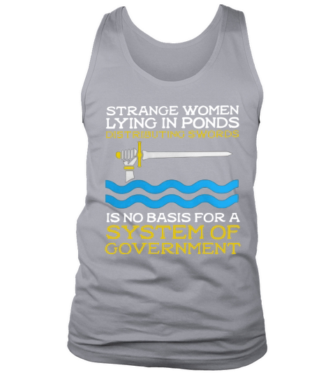 Strange women lying in ponds distributing swords is no basis for a system of government Tank Top Unisex