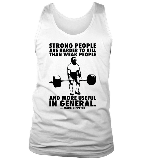 Strong People Are Harder To Kill Mark Rippeote TShirts  Mens Premium TShirt Tank Top Unisex