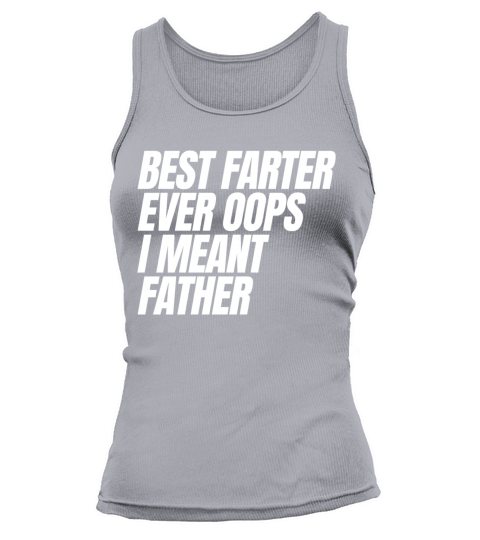 Best Farter Ever Oops I Meant Father Tank top Woman