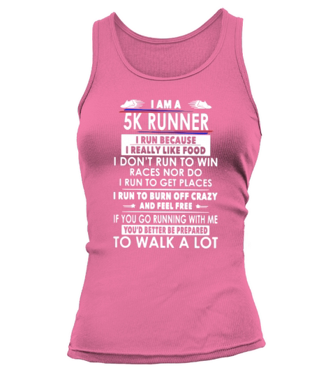 I am a 5k runner I run because I really like food I don’t run to win races nor do Tank top Woman