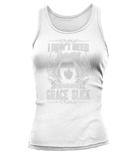 I Dont Need therapy i Just Need To Listen To Grace Slick TShirt Tank top Woman