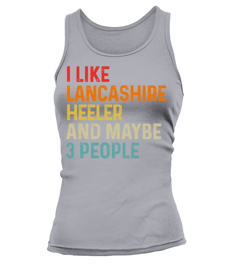 I Like Lancashire Heeler And Maybe 3 People Dog Tank top Woman