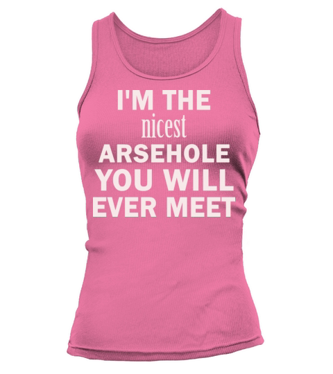 Im The Nicest Arsehole You Will Ever Meet Tank top Woman