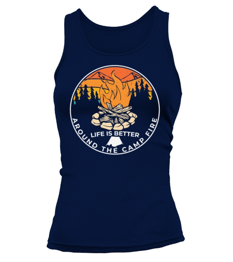 Life Is Better Around The Camp Fire Camping Quotes Tank top Woman