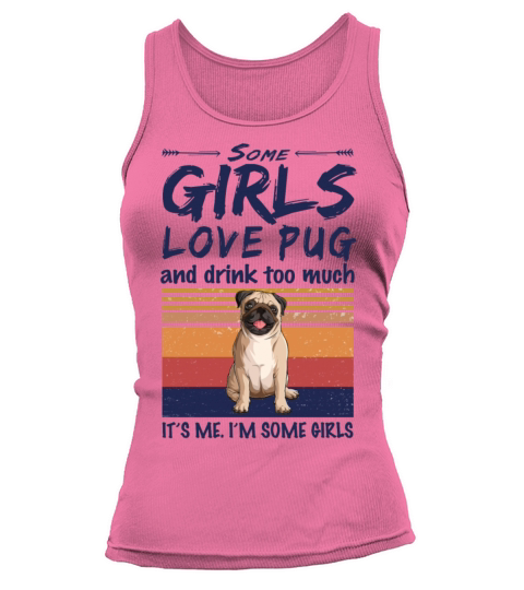 Some Girls Love Pug And Drink Too Much Vintage Tank top Woman