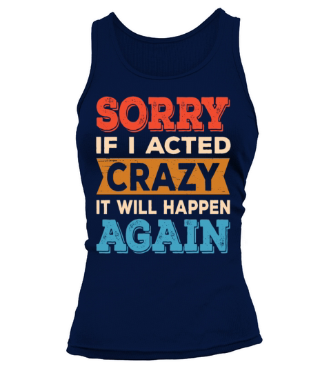 Sorry if I Acted Crazy It Will Happen Again Tank top Woman