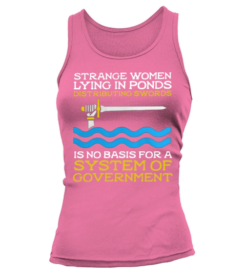 Strange women lying in ponds distributing swords is no basis for a system of government Tank top Woman