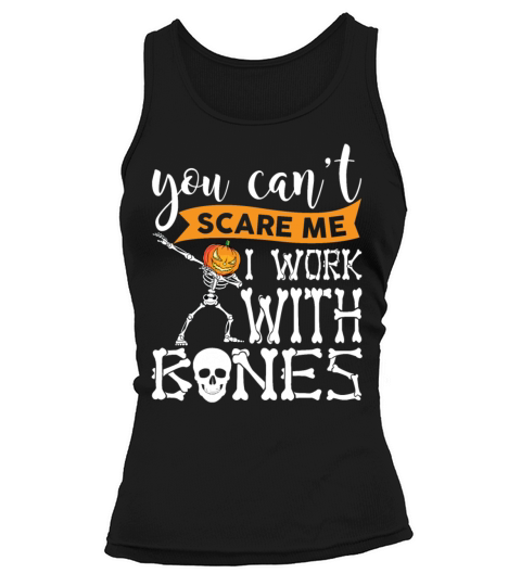 You Cant Scare Me I Work With Bones Funny Dabbing Tank top Woman
