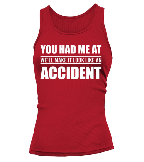 You Had Me At Well Make It Look Like An Accident Tank top Woman