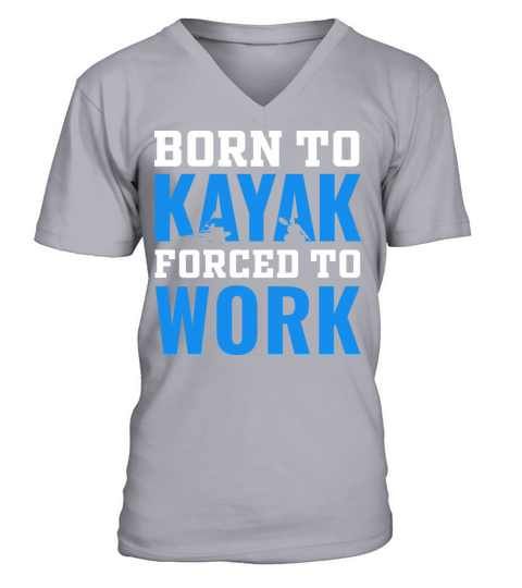 born to kayak forced to work kayaking lover V-Neck T-shirt