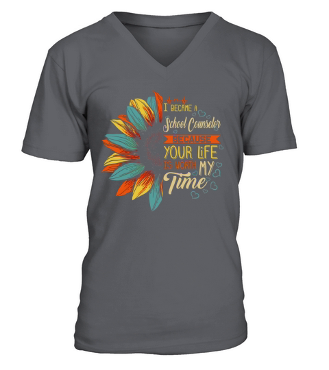 I Became A School Counselor Because Your Life Is Worth My Time shirt V-Neck T-shirt