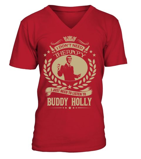 I Dont Need Therapy I Just Need To Listen To Buddy Holly TShirt V-Neck T-shirt