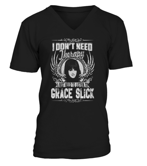 I Dont Need therapy i Just Need To Listen To Grace Slick TShirt V-Neck T-shirt