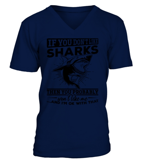 If You Dont Like Sharks Then You Probably Wont V-Neck T-shirt