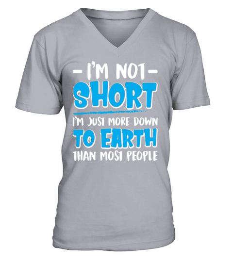 Im Not Short Im Just More Down To Earth V-Neck T-shirt