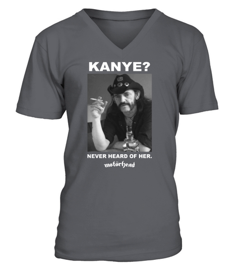 Kanye never heard of her Motorhead Lemmy Kilminster Kanye West black shirt V-Neck T-shirt