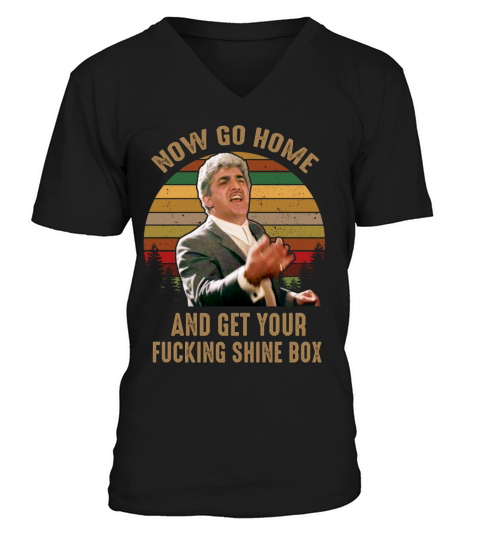 Now go home and get your fucking shine box - Coffee Mug (colored) V-Neck T-shirt