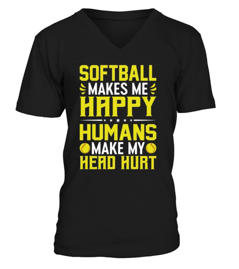 Softball Makes More Happy Humans Make My Head V-Neck T-shirt