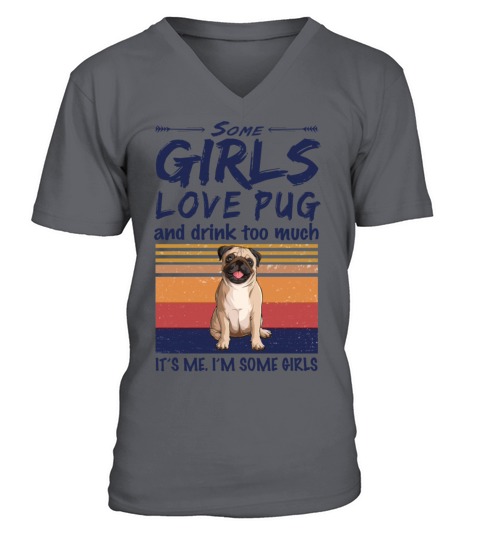 Some Girls Love Pug And Drink Too Much Vintage V-Neck T-shirt