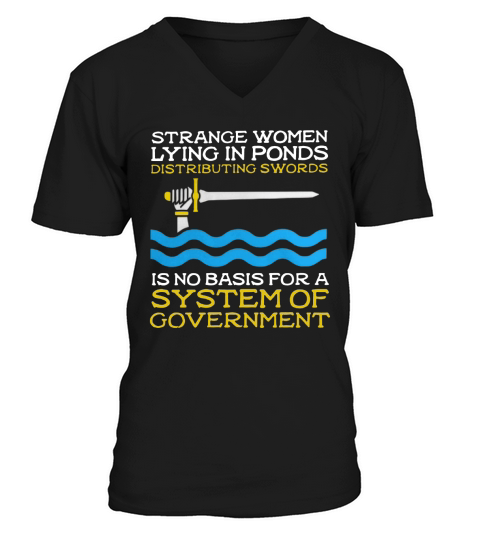 Strange women lying in ponds distributing swords is no basis for a system of government V-Neck T-shirt