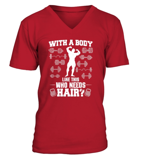 With A Body Like This Who Needs Hair V-Neck T-shirt
