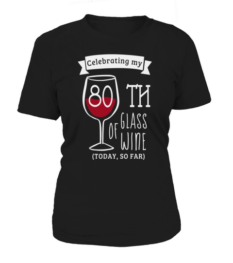 80th Birthday Funny Shirts : Celebrating 80th Glass of Wine Women's T-Shirt