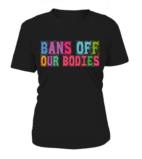 Bans Off Our Bodies Pro Choice Roe v Wade Womens R Women's T-Shirt