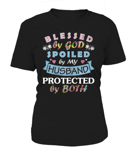 Blessed By God Spoiled By My Husband Protected By Both shirt Women's T-Shirt