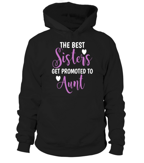 best sisters get promoted to aunt tshirt Hoodie Unisex
