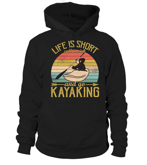 Life is Short Call In Sick And Go Kayaking Vintage Hoodie Unisex