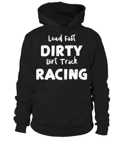Loud Fast Dirty Dirt Track Racing Hoodie Unisex