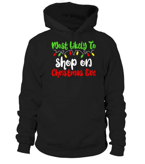 Most Likely To Christmas Shop Christmas Eve Hoodie Unisex
