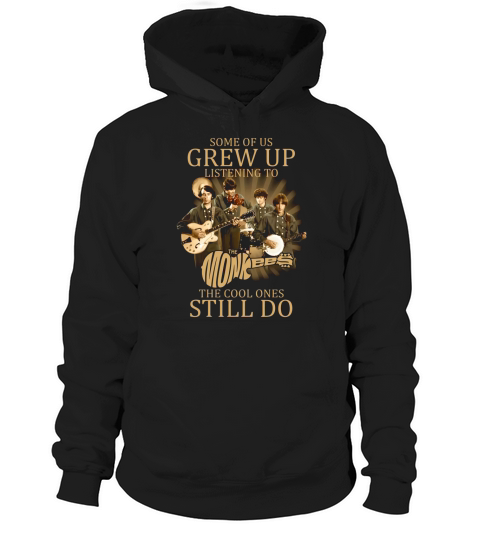 Some of us grew up listening to The Monkees the cool ones still do Hoodie Unisex
