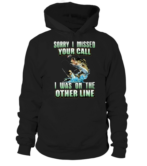 Sorry I Missed Your Call Fishing I Was On The Other Line Hoodie Unisex